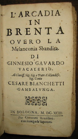 (Vacalerio Ginnesio Gavardo)  Sagredo Giovanni L'Arcadia in Brenta overo La Melanconia Sbandita... 1693 in Bologna per Giovanni Recaldini